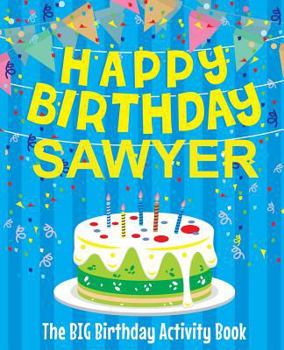 Paperback Happy Birthday Sawyer - The Big Birthday Activity Book: (Personalized Children's Activity Book) Book