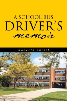 Paperback A School Bus Driver's Memoir: A Miami Dade County Bus Driver's Life Throughout Eight Years of Service Book