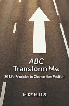 Paperback ABC Transform Me: 26 Life Principles to Change Your Position Book