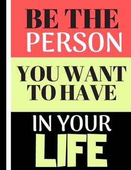 Paperback Be The Person You Want To Have In Your Life: Powerful Motivational Self-Esteem Quote - Dot Grid Notebook for Women Book