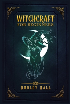 Paperback Witchcraft for Beginners: Complete Instruction for Practicing Witchcraft Using Tarot Cards, Moon Spells, and Other Wiccan Tools. Practice Herbal Book