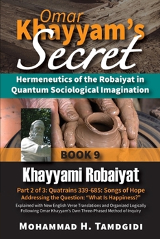 Paperback Omar Khayyam's Secret: Hermeneutics of the Robaiyat in Quantum Sociological Imagination: Book 9: Khayyami Robaiyat: Part 2 of 3: Quatrains 33 Book