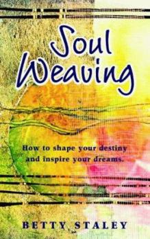 Paperback Soul Weaving: How to Shape Your Destiny and Inspire Your Dreams Book