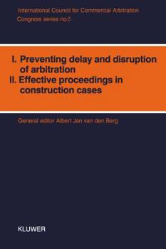 Paperback Congress Series: I: Preventing Delay and Disruption in Arbitration II: Effective Proceedings in Construction Cases Book