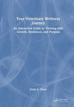 Hardcover Your Veterinary Wellness Journey: An Interactive Guide to Thriving with Growth, Resilience, and Purpose Book