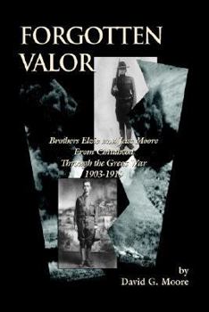 Hardcover Forgotten Valor: Brothers Elzie and Jesse Moore from Childhood Through the Great War 1903-1919 Book