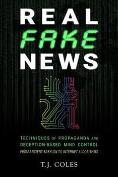 Paperback Real Fake News: Techniques of Propaganda and Deception-based Mind Control, from Ancient Babylon to Internet Algorithms Book