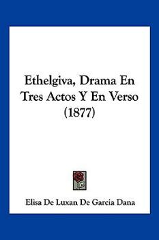 Ethelgiva, Drama En Tres Actos Y En Verso (1877)