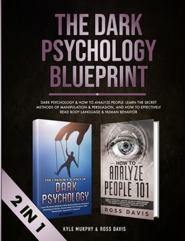 Paperback The Dark Psychology Blueprint: Dark Psychology & How To Analyze People- Learn The Secret Methods of Manipulation & Persuasion, and How To Effectively Book