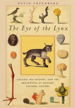 Hardcover The Eye of the Lynx: Galileo, His Friends, and the Beginnings of Modern Natural History Book