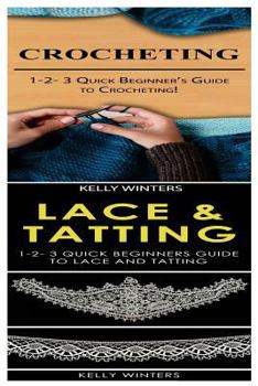 Paperback Crocheting & Lace & Tatting: 1-2-3 Quick Beginner's Guide to Crocheting! & 1-2-3 Quick Beginners Guide to Lace and Tatting Book
