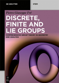 Paperback Discrete, Finite and Lie Groups: Comprehensive Group Theory in Geometry and Analysis Book