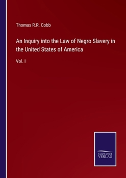 An Inquiry into the Law of Negro Slavery in the United States of America: Vol. I
