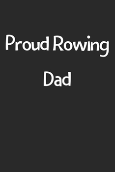 Paperback Proud Rowing Dad: Lined Journal, 120 Pages, 6 x 9, Funny Rowing Gift Idea, Black Matte Finish (Proud Rowing Dad Journal) Book
