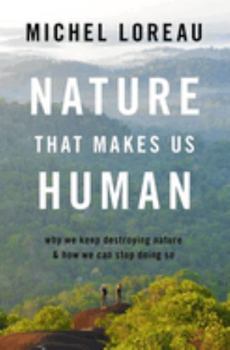 Hardcover Nature That Makes Us Human: Why We Keep Destroying Nature and How We Can Stop Doing So Book