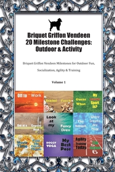 Paperback Briquet Griffon Vendeen 20 Milestone Challenges: Outdoor & Activity: Briquet Griffon Vendeen Milestones for Outdoor Fun, Socialization, Agility & Trai Book