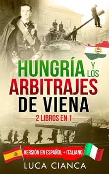 Hardcover Hungr?a Y Los Arbitrajes de Viena (2 Libros En 1): Versi?n en Espa?ol + Italiano [Spanish] Book