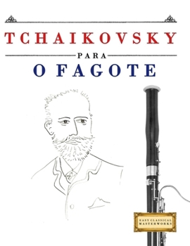 Tchaikovsky para o Fagote: 10 peças fáciles para o Fagote livro para principiantes (Portuguese Edition)