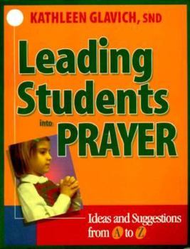 Paperback Leading Students Into Prayer: Ideas and Suggestions from A to Z Book
