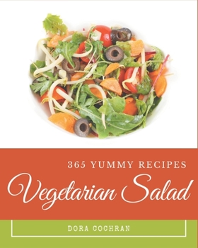 Paperback 365 Yummy Vegetarian Salad Recipes: Explore Yummy Vegetarian Salad Cookbook NOW! Book