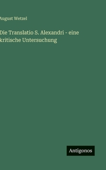 Hardcover Die Translatio S. Alexandri - eine kritische Untersuchung [German] Book