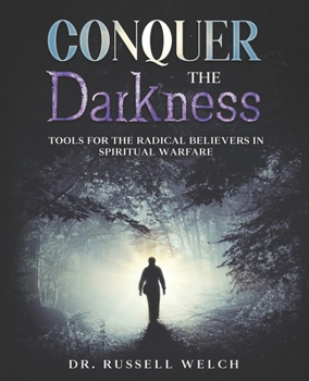 Paperback Conquer the Darkness: Tools for Radical Believers in Spiritual Warfare Book