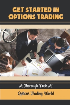 Paperback Get Started In Options Trading: A Thorough Look At Options Trading World: Types Of Options Trading Book