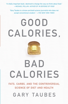 Paperback Good Calories, Bad Calories: Fats, Carbs, and the Controversial Science of Diet and Health Book