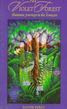 Paperback The Violet Forest: Shamanic Journeys in the Amazon Book