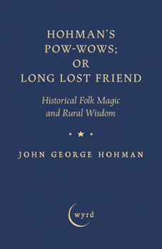 Hardcover Hohman's Pow-Wows; Or Long Lost Friend: Historical Folk Magic and Rural Wisdom Book