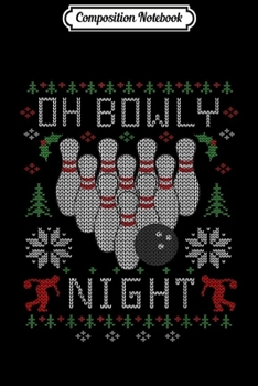 Paperback Composition Notebook: Oh Bowly Night Bowling Ugly Christmas Sweater Party Journal/Notebook Blank Lined Ruled 6x9 100 Pages Book