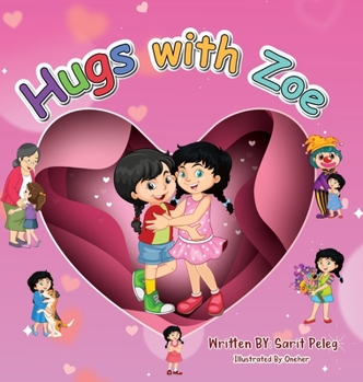 Hardcover Hugs With Zoe: let's join Zoe on this mission, spread the power of hugs far and wide, and enliven each other with affection! [Large Print] Book