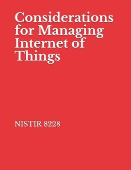 Paperback Considerations for Managing Internet of Things: NISTIR 8228 Cybersecurity and Privacy Risks Book