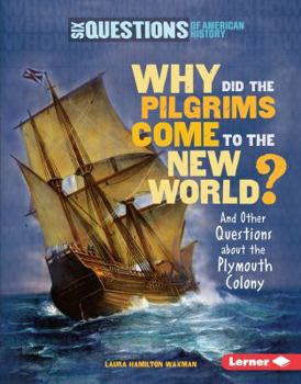 Library Binding Why Did the Pilgrims Come to the New World?: And Other Questions about the Plymouth Colony Book