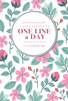 Paperback Gratitude Journal - One Line a Day - A 5-Year Memory Book: 5-Year Gratitude Journal - 5-Year Diary - Floral Notebook for Keepsake Memories and Journal Book