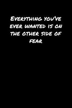 Paperback Everything You've Ever Wanted Is On The Other Side Of Fear: A soft cover blank lined journal to jot down ideas, memories, goals, and anything else tha Book