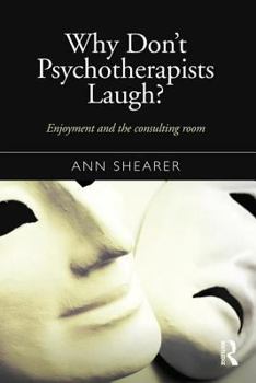 Hardcover Why Don't Psychotherapists Laugh?: Enjoyment and the Consulting Room Book