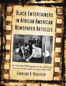 Paperback Black Entertainers in African American Newspaper Articles, Volume 2: An Annotated and Indexed Bibliography of the Pittsburgh Courier and the Californi Book