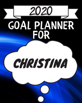 Paperback 2020 Goal Planner For Christina: 2020 New Year Planner Goal Journal Gift for Christina / Notebook / Diary / Unique Greeting Card Alternative Book