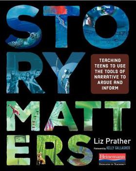 Paperback Story Matters: Teaching Teens to Use the Tools of Narrative to Argue and Inform Book
