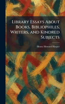 Hardcover Library Essays About Books, Bibliophiles, Writers, and Kindred Subjects Book