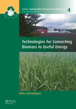 Hardcover Technologies for Converting Biomass to Useful Energy: Combustion, Gasification, Pyrolysis, Torrefaction and Fermentation Book