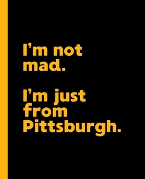 I'm not mad. I'm just from Pittsburgh.: A Fun Composition Book for a Native Pittsburgh, Pennsylvania PA Resident and Sports Fan