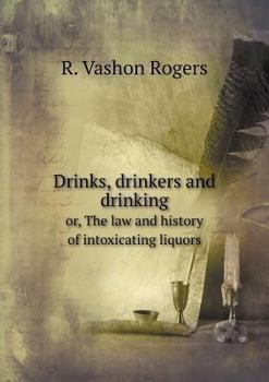 Paperback Drinks, drinkers and drinking or, The law and history of intoxicating liquors Book