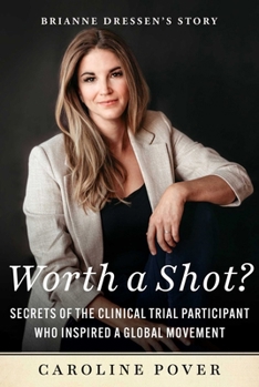 Hardcover Worth a Shot?: Secrets of the Clinical Trial Participant Who Inspired a Global Movement--Brianne Dressen's Story Book