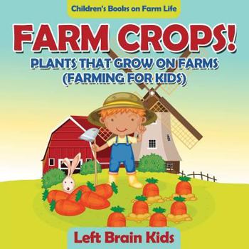 Paperback Farm Crops! Plants That Grow on Farms (Farming for Kids) - Children's Books on Farm Life Book