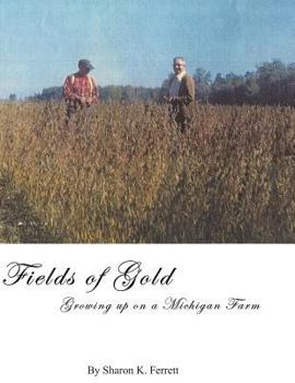 Paperback Fields of Gold: Growing Up On a Michigan Farm Book