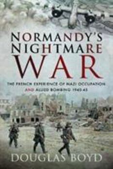 Paperback Normandy's Nightmare War: The French Experience of Nazi Occupation and Allied Bombing 1940-45 Book