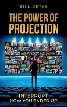 Hardcover The Power Of Projection: Interrupt How You Ended Up Book