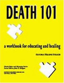 Paperback Death 101: A Workbook for Educating and Healing (Death, Value and Meaning Series) Book